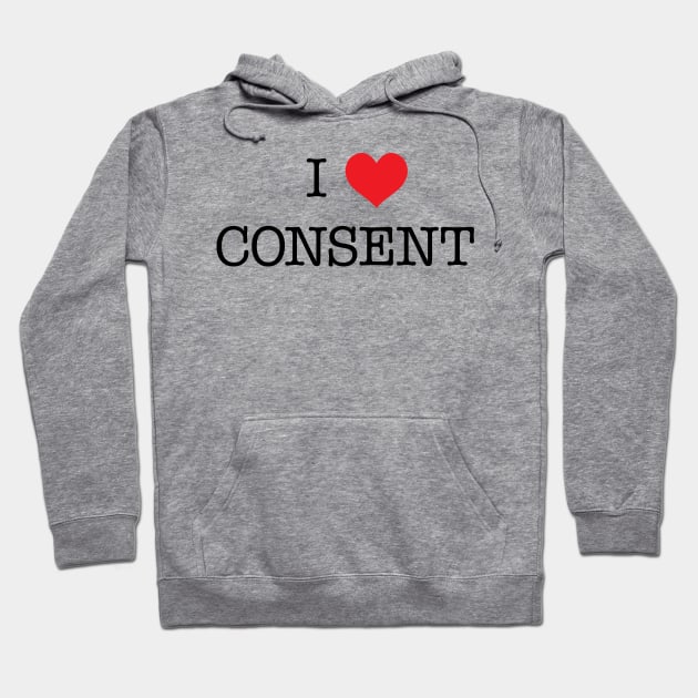 I Love Consent Hoodie by Phanes